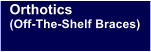 Orthotics  (Off-The-Shelf Braces)